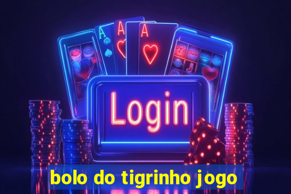 bolo do tigrinho jogo